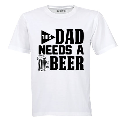 Dad Needs A Beer - Adults - T-Shirt