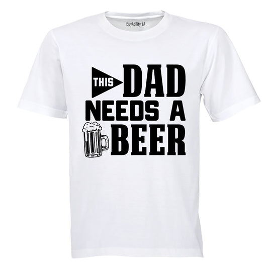 Dad Needs A Beer - Adults - T-Shirt