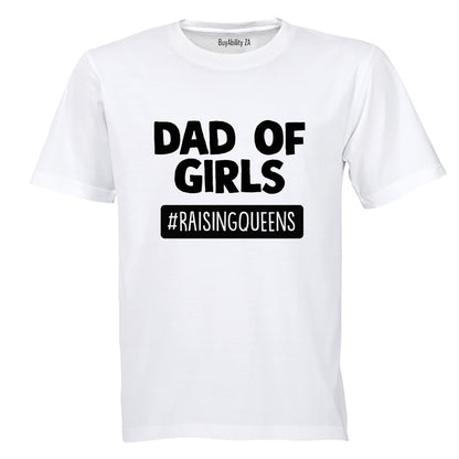 Dad of Girls - Raising Queens - Adults - T-Shirt