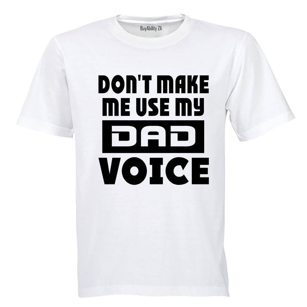 Don't Make Me Use my Dad Voice - Adults - T-Shirt - BuyAbility