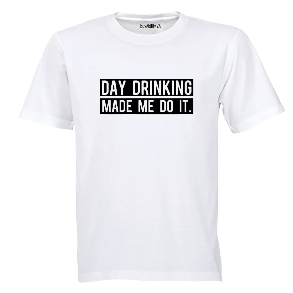Day Drinking Made Me Do It - Adults - T-Shirt
