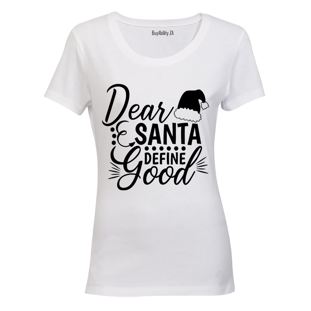 Dear Santa, Define Good - Ladies - T-Shirt