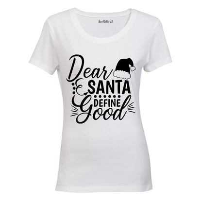 Dear Santa, Define Good - Ladies - T-Shirt