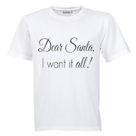 Dear Santa, I Want it ALL! - Kids T-Shirt