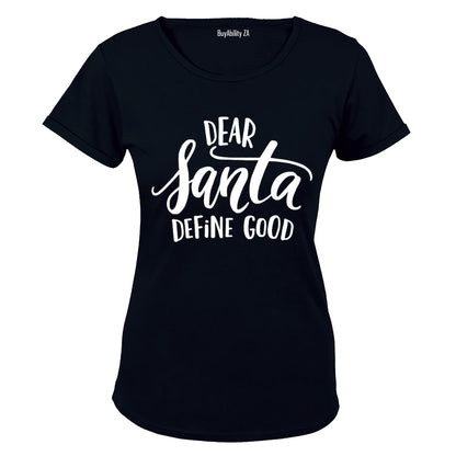 Dear Santa, Define Good - Ladies - T-Shirt