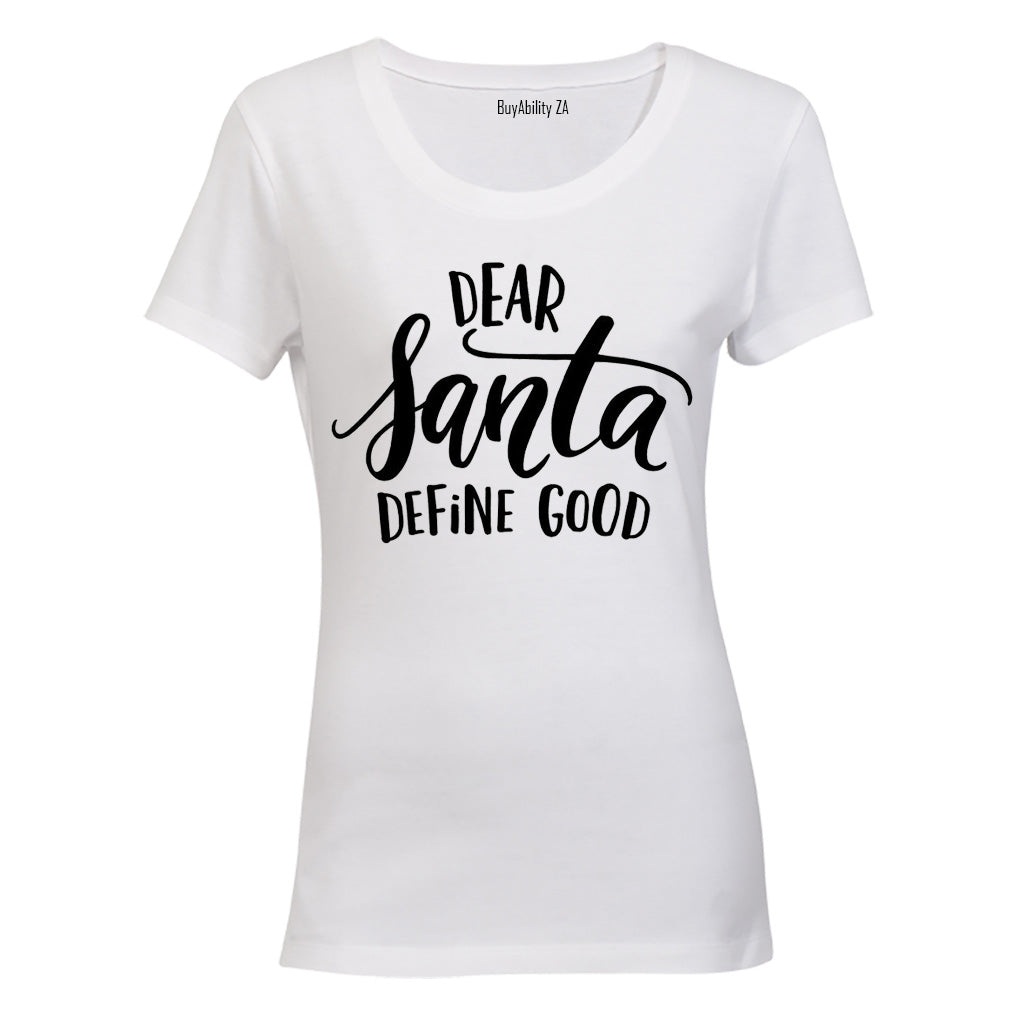 Dear Santa, Define Good - Ladies - T-Shirt