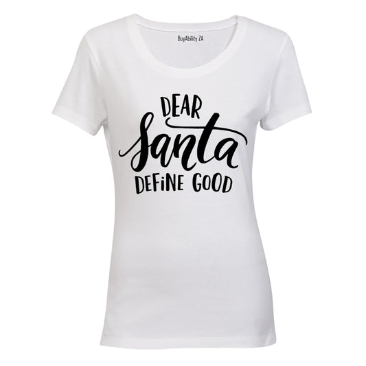 Dear Santa, Define Good - Ladies - T-Shirt