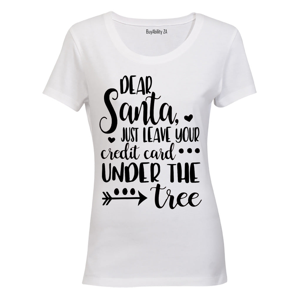 Dear Santa, Leave Your Credit Card - Christmas - Ladies - T-Shirt - BuyAbility