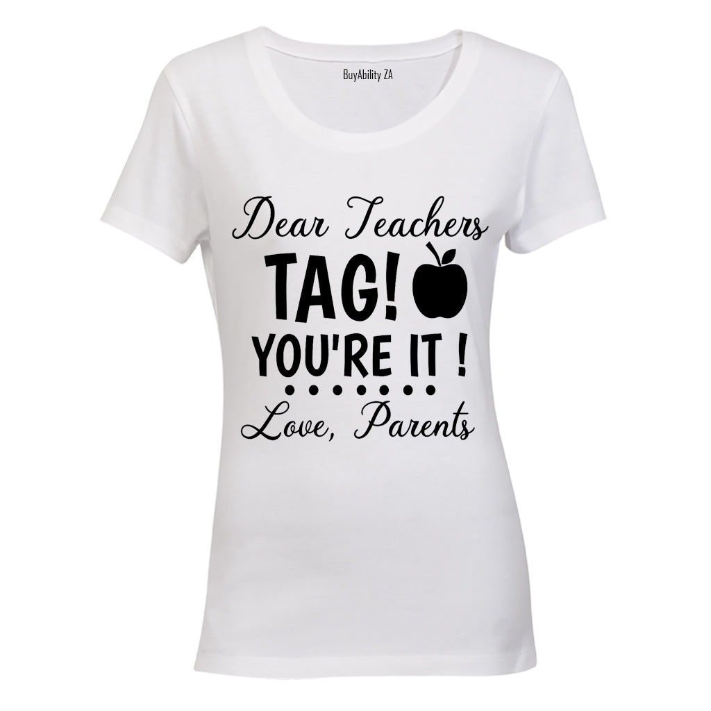 Dear Teachers - TAG You're It - Love, Parents - Ladies - T-Shirt - BuyAbility