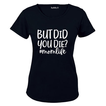 Did You Die - Mom Life - Ladies - T-Shirt