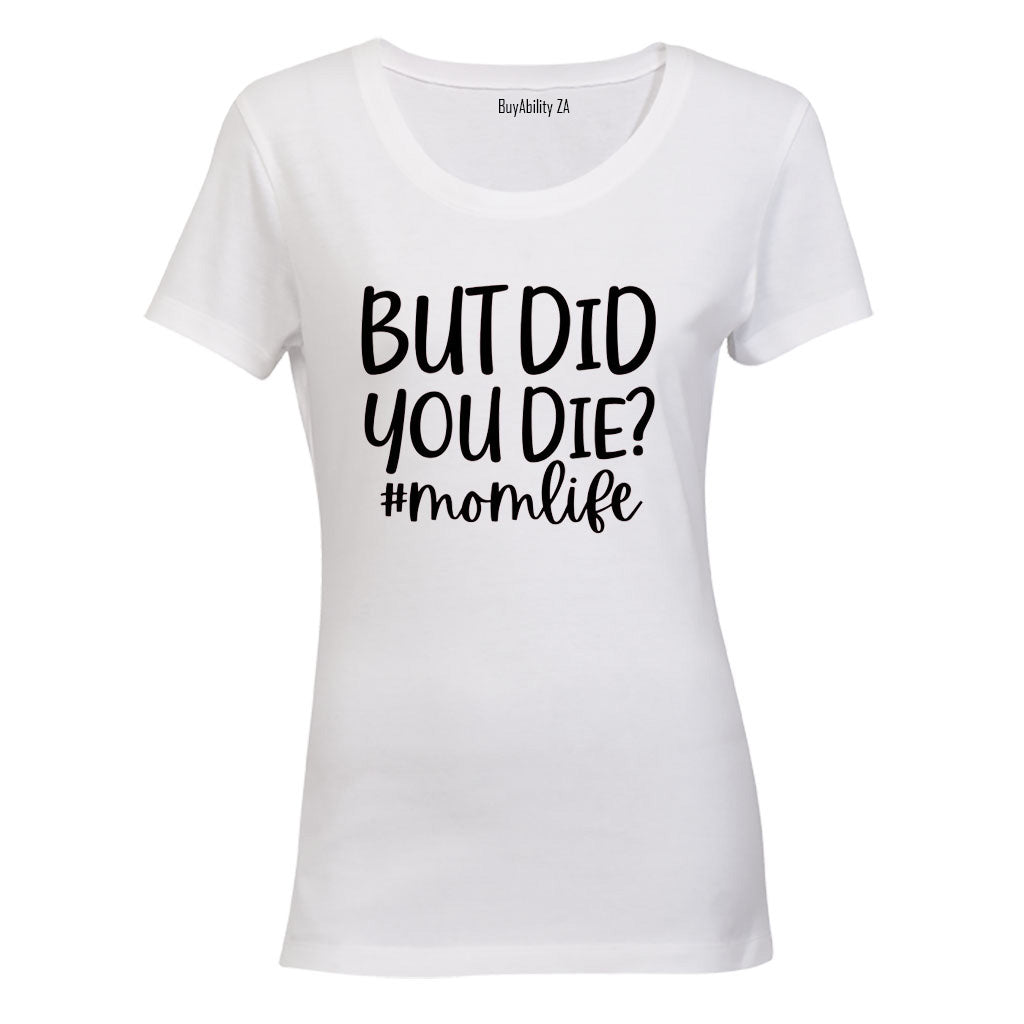 Did You Die - Mom Life - Ladies - T-Shirt
