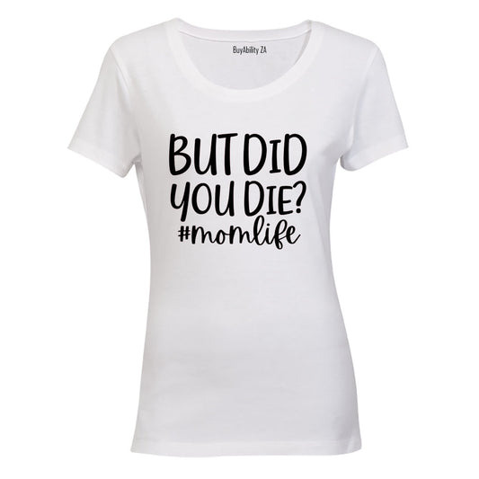 Did You Die - Mom Life - Ladies - T-Shirt