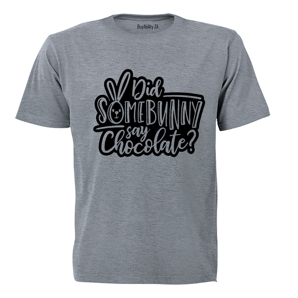Did Some Bunny Say Chocolate - Easter- Kids T-Shirt