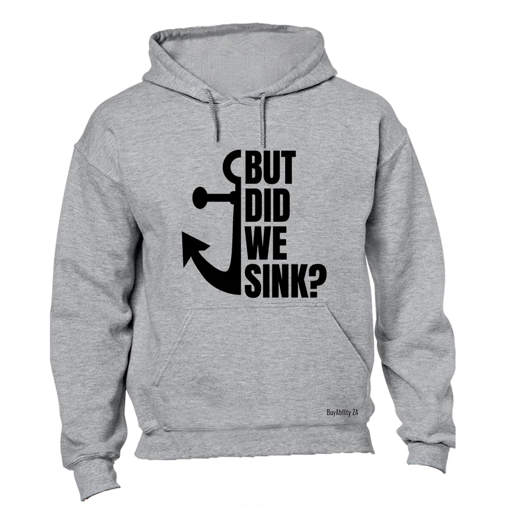 But Did We Sink - Hoodie - BuyAbility South Africa