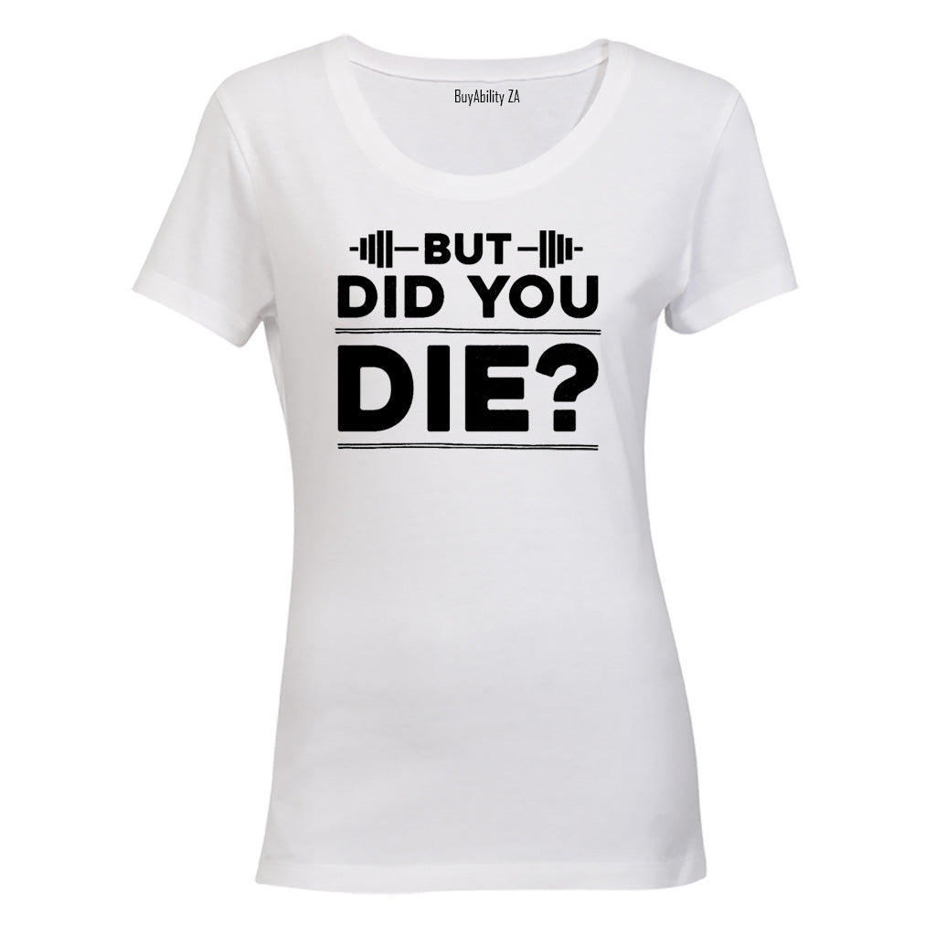 Did You Die - Gym - Ladies - T-Shirt