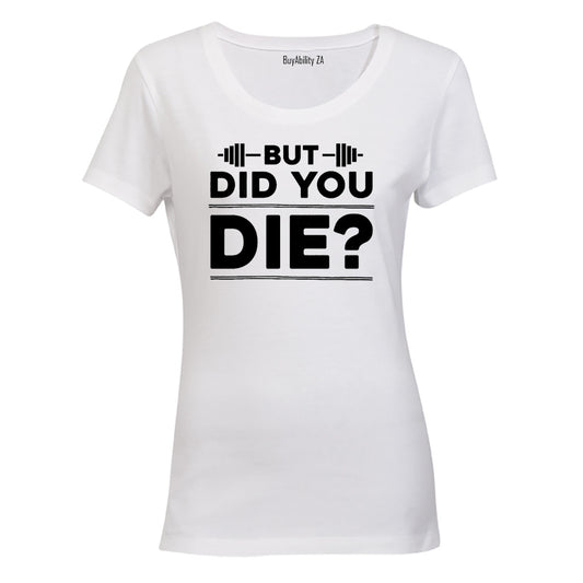 Did You Die - Gym - Ladies - T-Shirt