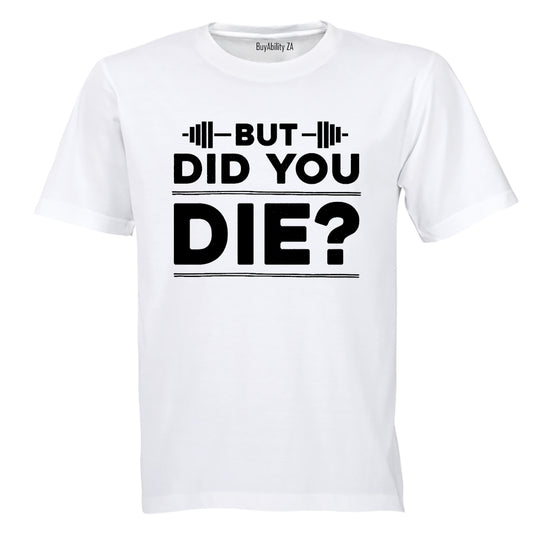 Did You Die - Gym - Adults - T-Shirt