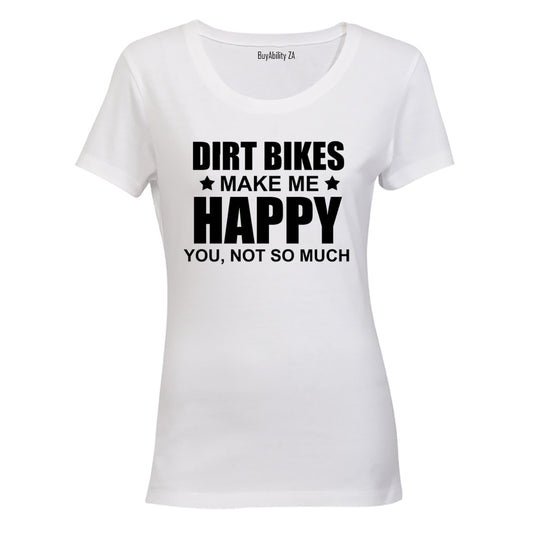 Dirt Bikes Make Me Happy - Ladies - T-Shirt