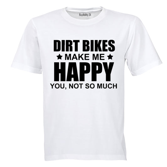 Dirt Bikes Make Me Happy - Adults - T-Shirt