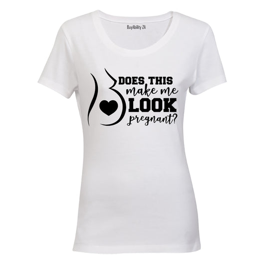Does This Make Me Look Pregnant? - Ladies - T-Shirt