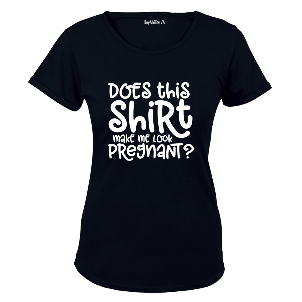 Does This Shirt Make Me Look Pregnant - Ladies - T-Shirt