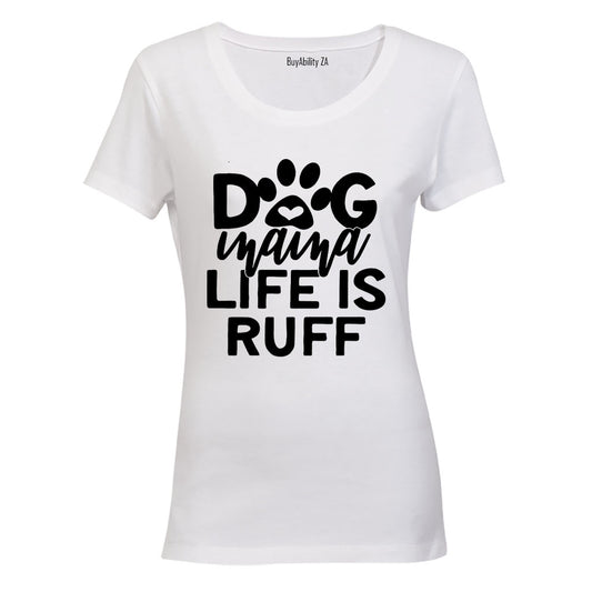 Dog Mama - Life is Ruff - Ladies - T-Shirt