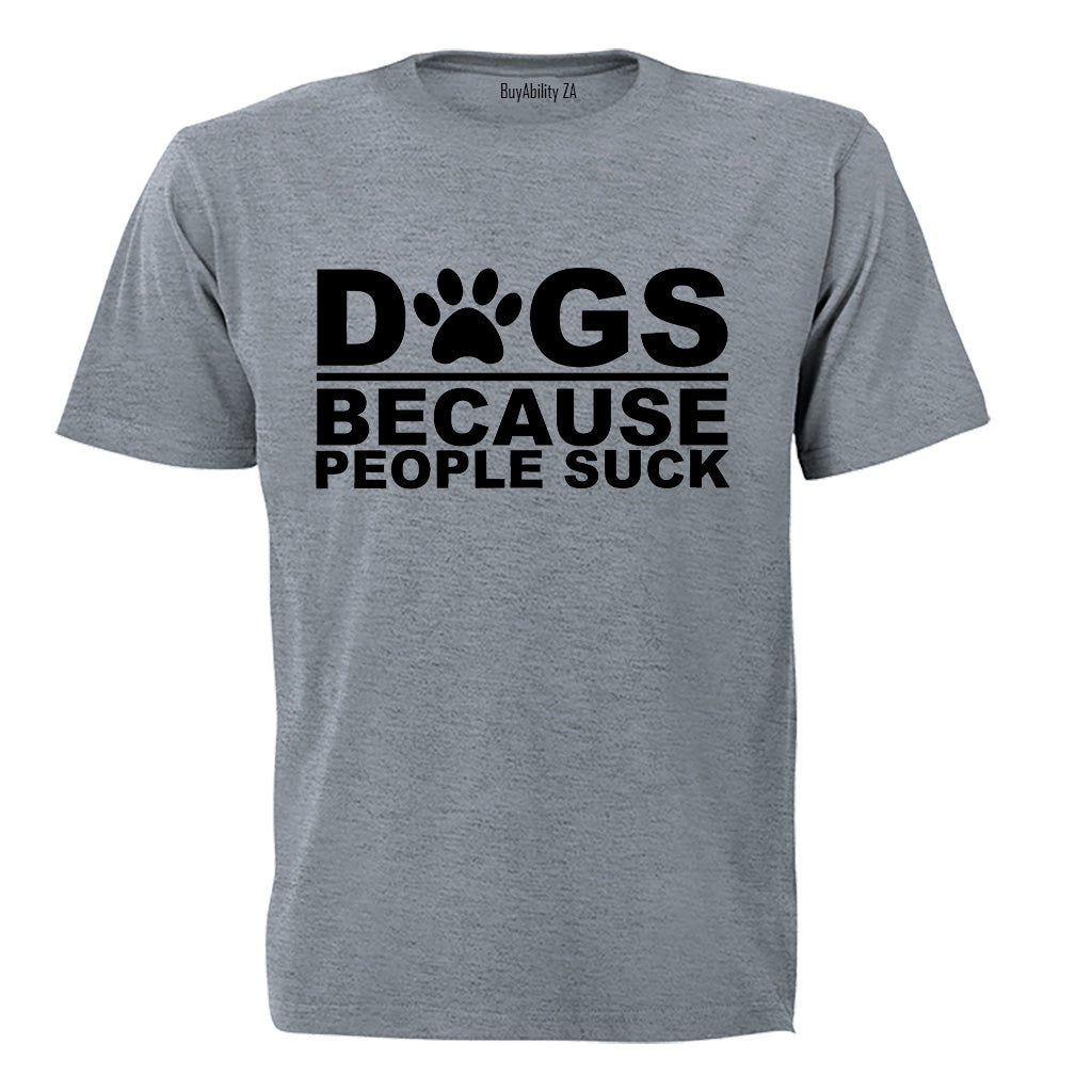Dogs Because - Adults - T-Shirt - BuyAbility