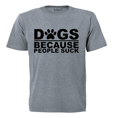 Dogs Because - Adults - T-Shirt - BuyAbility