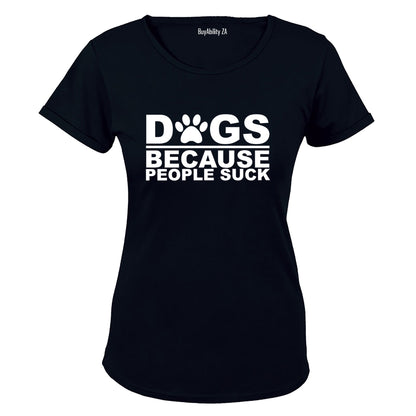 Dogs Because - Ladies - T-Shirt