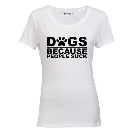 Dogs Because - Ladies - T-Shirt