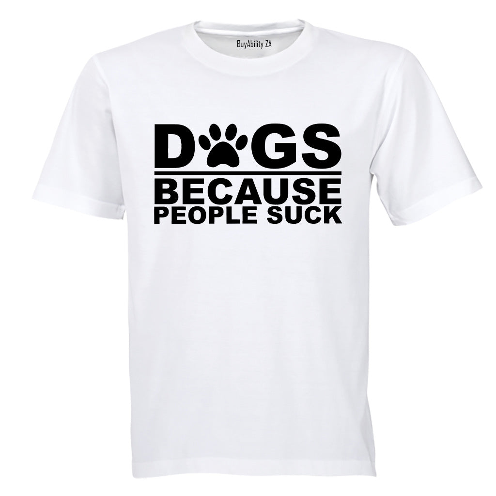 Dogs Because - Adults - T-Shirt - BuyAbility