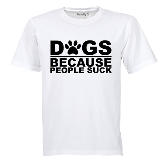Dogs Because - Adults - T-Shirt - BuyAbility