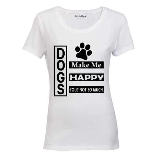Dogs Make Me Happy - Ladies - T-Shirt - BuyAbility