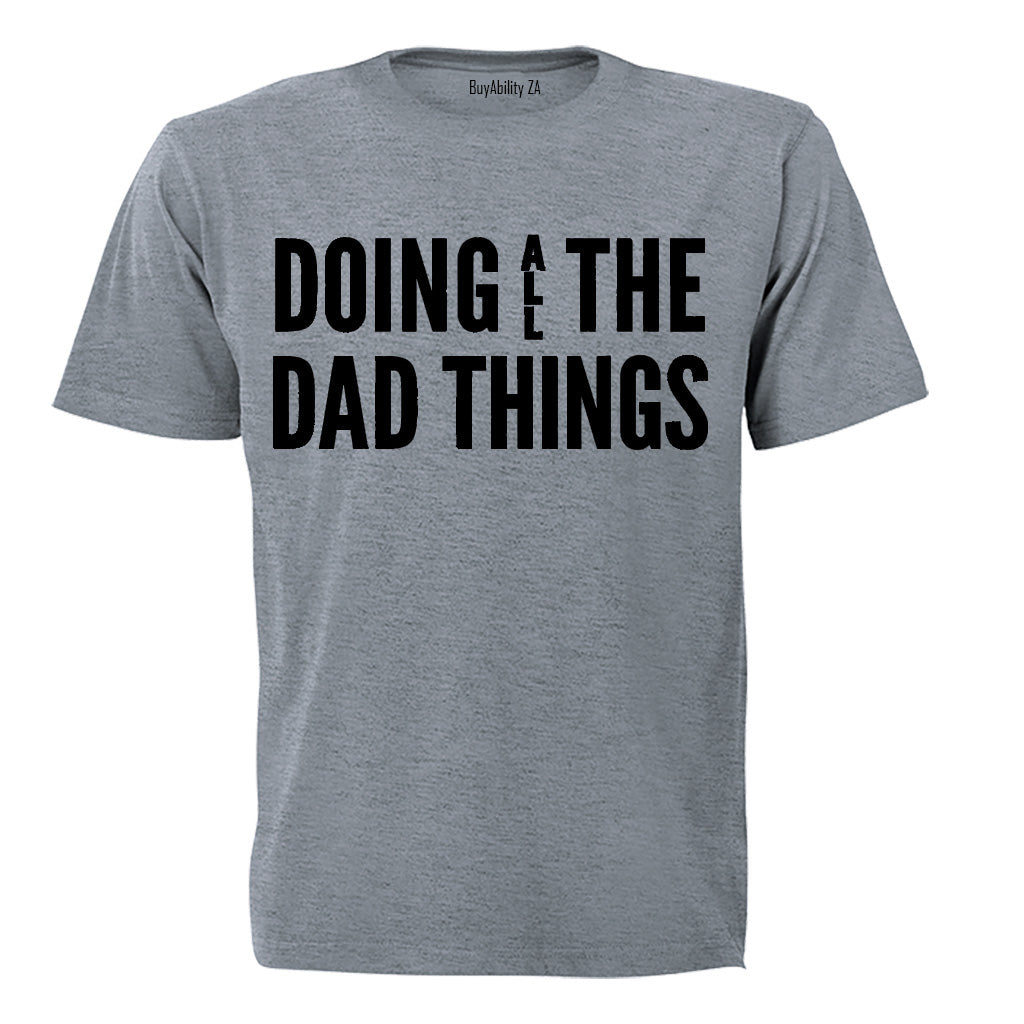 Doing ALL the Dad Things - Adults - T-Shirt