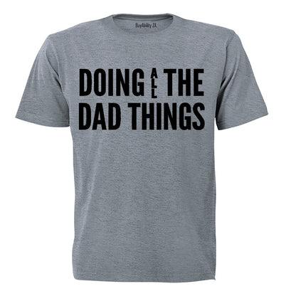 Doing ALL the Dad Things - Adults - T-Shirt