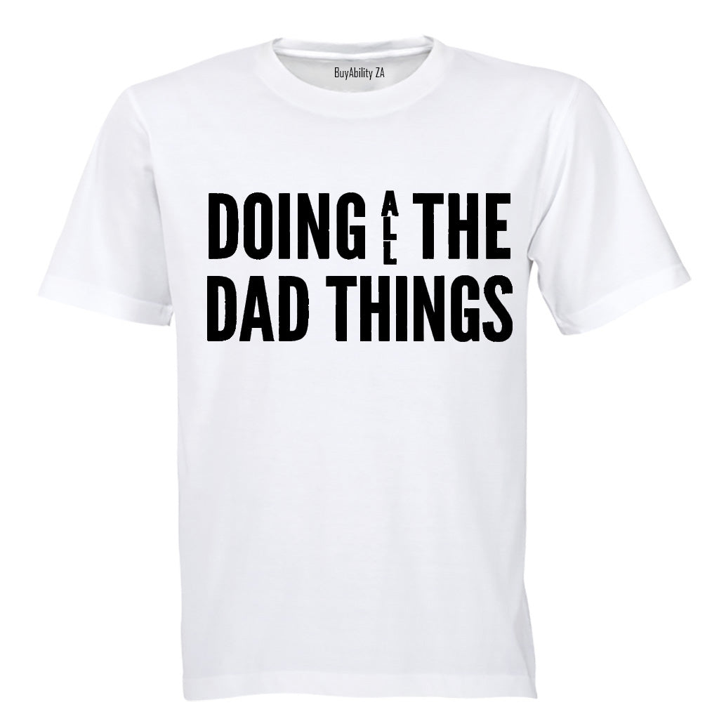Doing ALL the Dad Things - Adults - T-Shirt