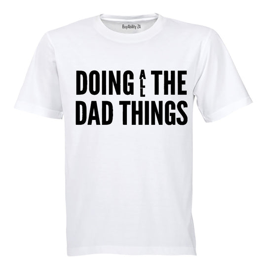 Doing ALL the Dad Things - Adults - T-Shirt