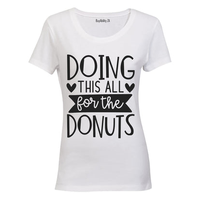 Doing This All for the Donuts - Ladies - T-Shirt