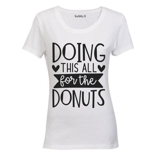 Doing This All for the Donuts - Ladies - T-Shirt