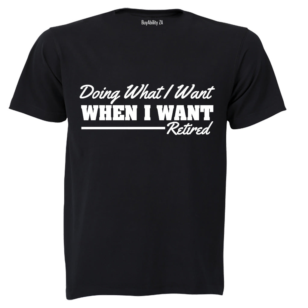 Doing What I Want - Retired - Adults - T-Shirt