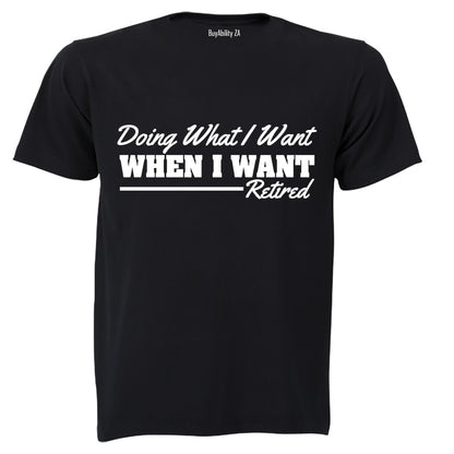 Doing What I Want - Retired - Adults - T-Shirt