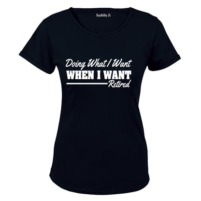 Doing What I Want - Retired - Ladies - T-Shirt