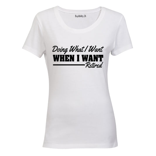 Doing What I Want - Retired - Ladies - T-Shirt