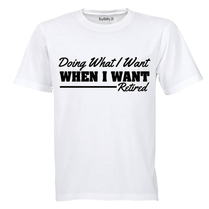 Doing What I Want - Retired - Adults - T-Shirt
