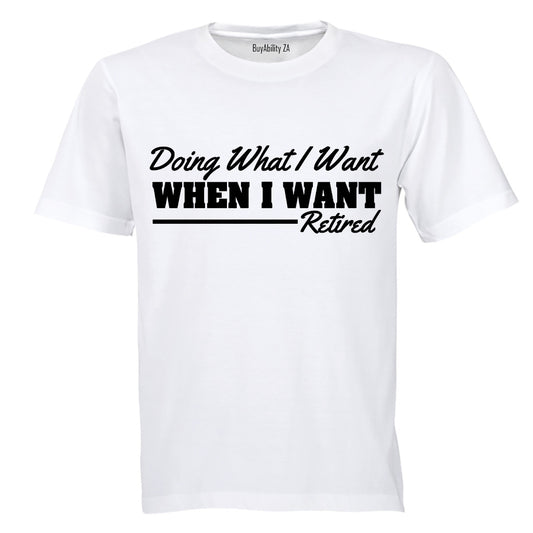 Doing What I Want - Retired - Adults - T-Shirt