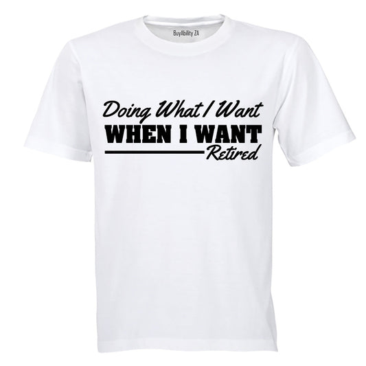 Doing What I Want - Retired - Adults - T-Shirt