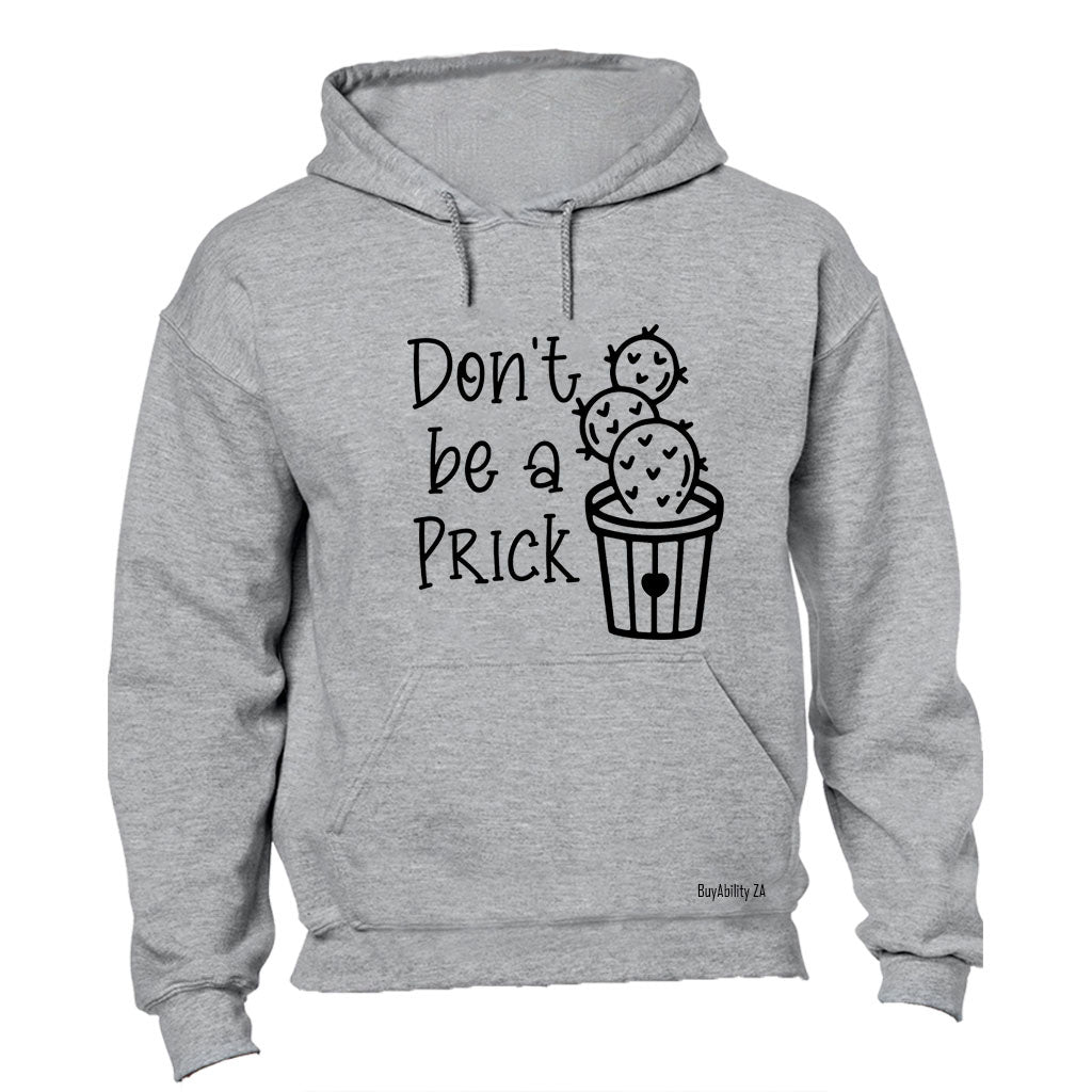 Don't Be A Prick - Hoodie