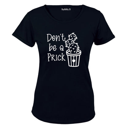 Don't Be A Prick - Ladies - T-Shirt