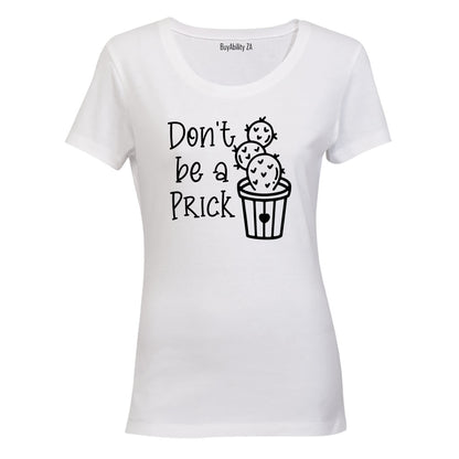 Don't Be A Prick - Ladies - T-Shirt