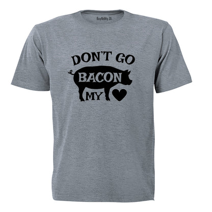 Don't Go Bacon My Heart - Valentine - Adults - T-Shirt